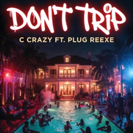 Dont trip (feat. Plug Reexe) C Crazy