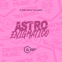 Astro Enigmático - Single - DJ PKZS, Mc Gw, MC LARISSA & Crystal Music Brasil