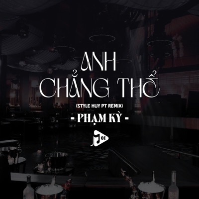 Anh Chẳng Thể (Style Huy PT Remix) - Single