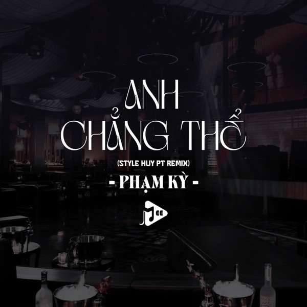 Anh Chẳng Thể (Style Huy PT Remix)