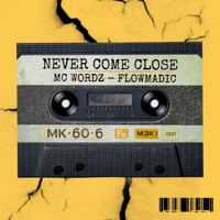 Never Come Close (feat. FlowMadic) - Single - MC Wordz