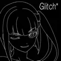 Glitch*