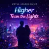 Wayne Holden - Higher Than The Lights