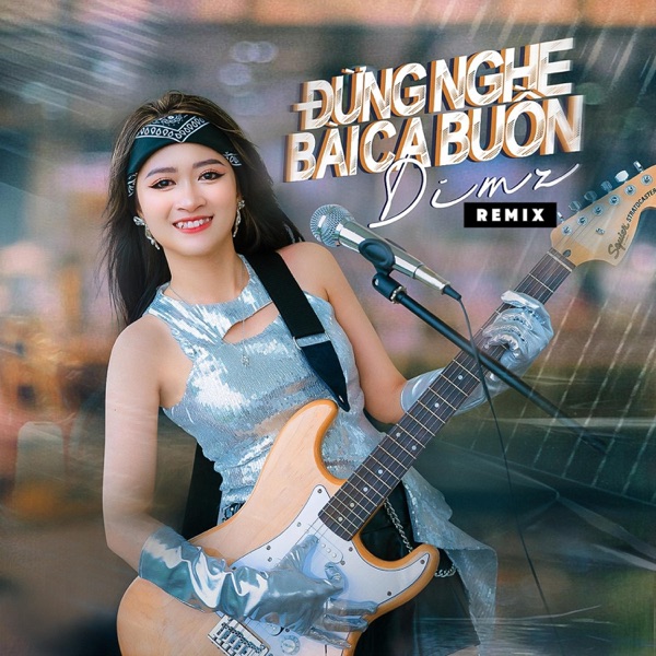 Đừng Nghe Bài Ca Buồn (Remix)
