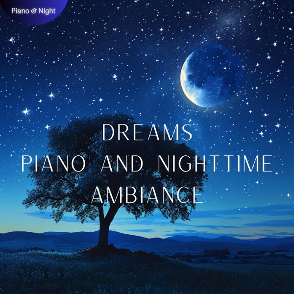 Dreams: Piano and Nighttime Ambiance