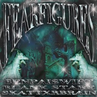 FEARFIGURES - Single - $enpai$wift, Blank Stare & SKATTXRBRAIN