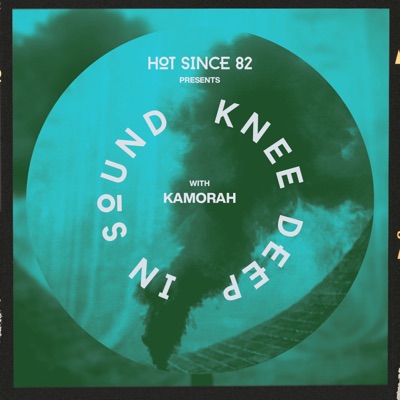 Hot Since 82 Presents: Knee Deep In Sound with Kamorah (DJ Mix)