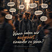 Wann haben wir aufgehört, einander zu sehen? - HerzensHalt Sounds