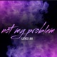 Not my problem feat Muddy Single