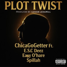 PLOT TWIST (feat. Esc Deez, Easy O’Hare & Spillah) Chicagogetter