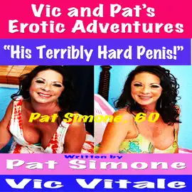 Vic and Pat’s   Erotic Adventures “His Terribly Hard Penis!”