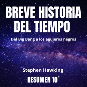 Resumen 10´ BREVE HISTORIA DEL TIEMPO: Del Big Bang a los agujeros negros.