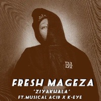 Ziyakhala (feat. K-eye & Musical Acid) - Single - Fresh Mageza