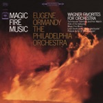 Eugene Ormandy & The Philadelphia Orchestra - Die Walküre, WWV 86b, Act III: Magic Fire Music