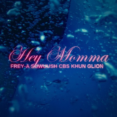 Hey Momma (feat. Frey-A, SUWUUSH, CBS, KHUN & G LION) - Single