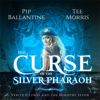 The Curse of the Silver Pharaoh - Pip Ballantine & Tee Morris