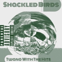 SHACKLED BIRDS - Twano With the Hits