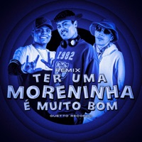 TER UMA MORENINHA É MUITO BOM (Remix) - Single - GUETTO RECORDS