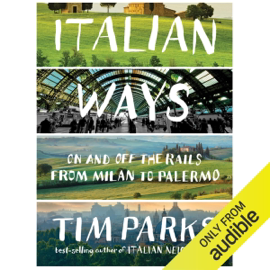 Italian Ways: On and Off the Rails from Milan to Palermo (Unabridged)