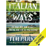 Italian Ways: On and Off the Rails from Milan to Palermo (Unabridged)
