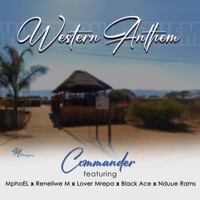 Western Anthem (feat. MphoEl, Reneilwe M, Black Ace, Nduue Rams & LoverMrepa) - EP - Commander RingooH