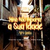 Mina Não Importa a Sua Idade - Afro Latão (feat. MC Buret & MC Flavinho) artwork