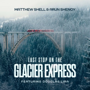 Last Stop On The Glacier Express (feat. Douglas Lira)