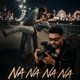 Na Na Na Na feat San J Saini Single