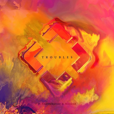 Troubles (feat. ThatBehavior & Menend) - Single