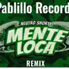 PablilloRecords - MENTE LOCA NEUTRO SHORTY - PABLILLO RECORDS VERS CUMBIA