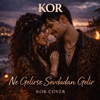 KOR - Ne Gelirse Sevdadan Gelir
