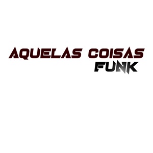 Funk Aquelas Coisas