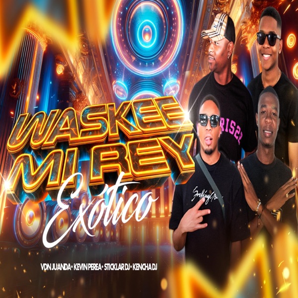 WASKEE MI REY (EXOTICO)