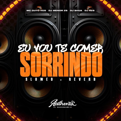 Eu Vou Te Comer Sorrindo (Slowed + Reverb) [feat. MC Guto VGS, DJ Shua & DJ RZS] - Single