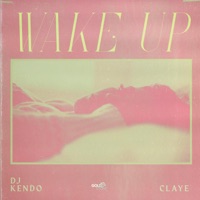 Wake Up - Single - DJ Kendo & Claye