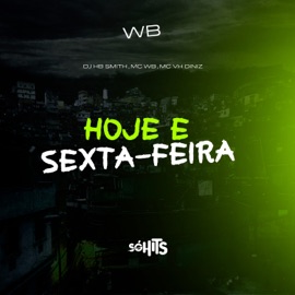 Hoje É Sexta-Feira WB, Mc Vh Diniz & Dj Hb Smith