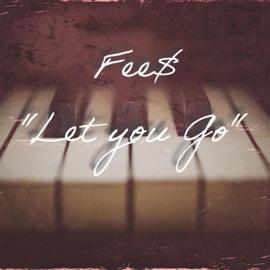 Let you go Fee$