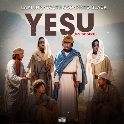 Song - YESU (MY DESIRE) (feat. PINTO BLACK & YOUTH GOD) - LAMI JNR