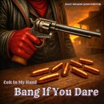 COLT IN MY HAND – BANG If You Dare