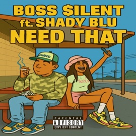 NEED THAT (feat. Shady Blu) Boss $ilent
