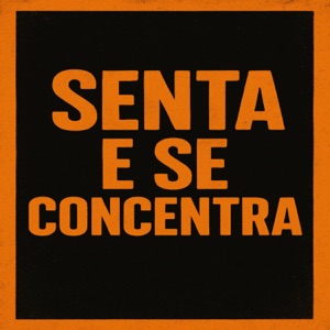 Senta e Se Concentra