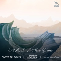 I Think I Need Grace (Acoustic) - Single - Waves_On_Waves, Castles Made Of Sky & Waves On Waves Orange Crush