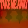 take me away