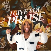 I Give You Praise - Single - OTITOLOJUH