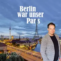 Berlin War Unser Paris — Thorsten Kremer