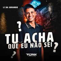 Tu Acha Que Eu Não Sei? - Single - DJ LC DA JURANDIR