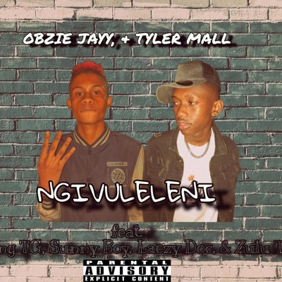 Obzie Jayy, & Tyler Mall_-_Ngivuleleni (feat. Young TG, Sunny Boy, Laezy Doc & Zulu T) - Single