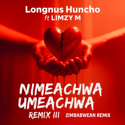 Nimeachwa Umeachwa (ft. LIMZY M) [Zimbabwean Remix] - Single