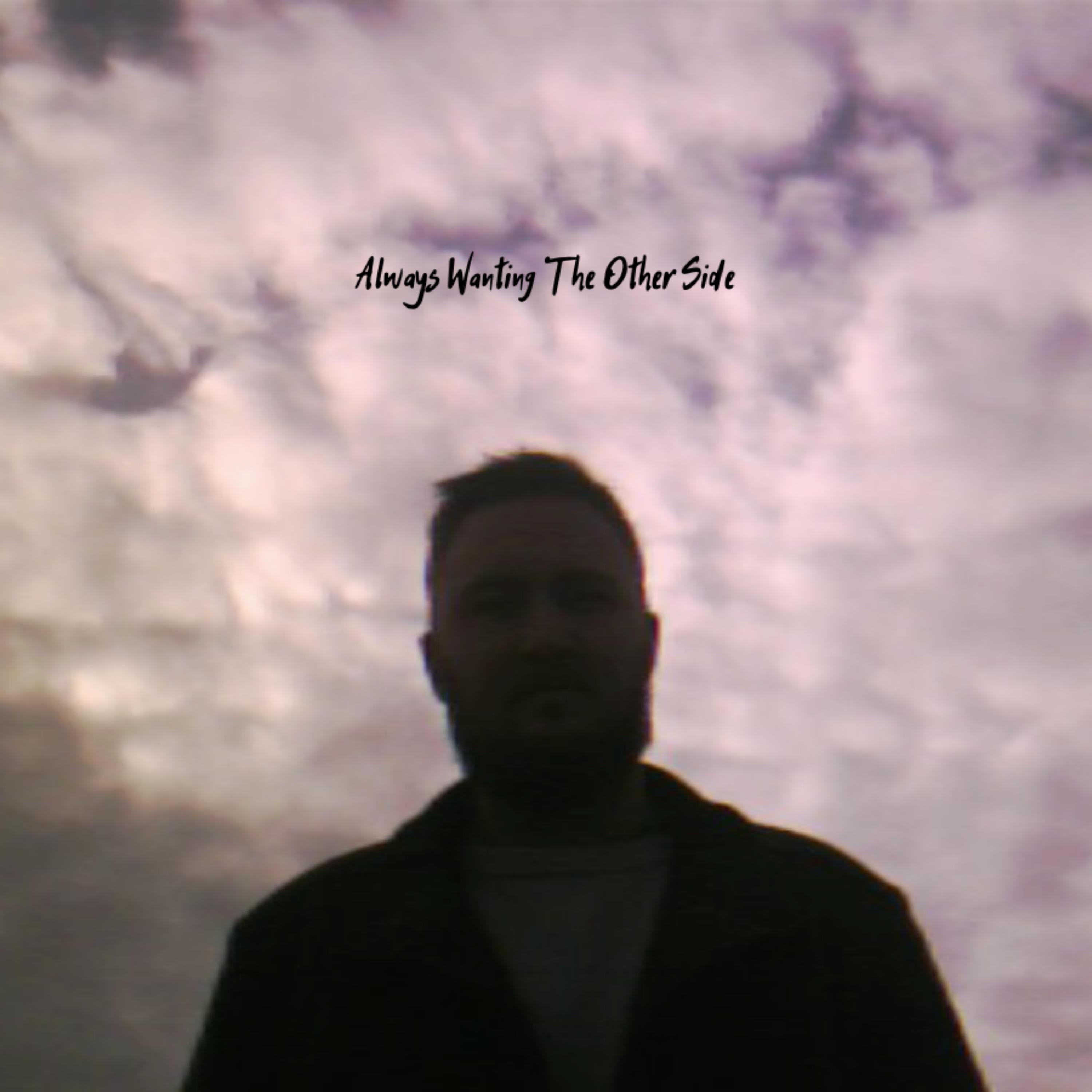 Always Wanting The Other Side - Single