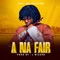 A Na Fair - J.Boy De Prohet1 lyrics